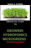 Profound Guide To Growing Hydroponics Microgreens For Beginners And Dummies B08Y4FHNM3 Book Cover