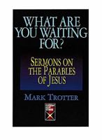 What Are You Waiting For?: Sermons on the Parables of Jesus (Protestant Pulpit Exchange) 068744604X Book Cover