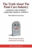 The Truth About The Final Care Industry: Exposing the Current Cemetery Crisis in America 1984550861 Book Cover