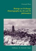 Beiträge zur Freiburger Historiographie des 18. und 19. Jahrhunderts: Guillimann - Alt - Berchtold - Daguet 374812029X Book Cover