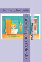 Cuentos para Celeste : No Me Quiero Ba 1719939462 Book Cover