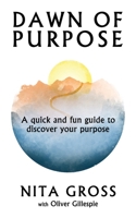 Dawn of Purpose : A Quick and Fun Guide to Find Your Purpose 1734065850 Book Cover