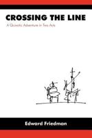 Crossing the Line: A Quixotic Adventure in Two Acts 1588712168 Book Cover