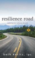 Resilience Road: Exploring Your Authentic Life Path 0984218297 Book Cover