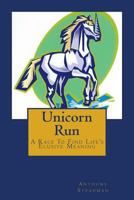 Unicorn Run: A race to find life's elusive meaning 1499340990 Book Cover