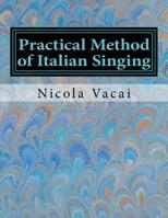 Practical Method of Italian Singing 1722048840 Book Cover