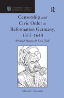 Censorship and Civic Order in Reformation Germany, 1517-1648: 'printed Poison & Evil Talk' 1138109010 Book Cover