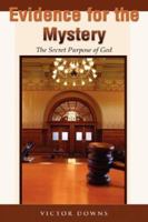 Evidence for the Mystery: The Secret Purpose of God 1587368277 Book Cover