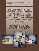 The Great Atlantic & Pacific Tea Company, Inc., Petitioner, v. the Atchison, Topeka and Santa Fe Railway Company. U.S. Supreme Court Transcript of Record with Supporting Pleadings 1270473093 Book Cover
