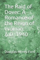 The Raid of Dover: A Romance of the Reign of Woman, A.D. 1940 1376923610 Book Cover