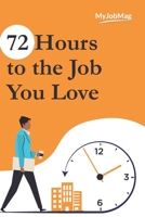 72 Hours to the Job You Love: Secrets to Landing your Dream Job B0882MFP87 Book Cover