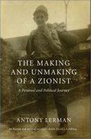 The Making and Unmaking of a Zionist: A Personal and Political Journey 0745332765 Book Cover