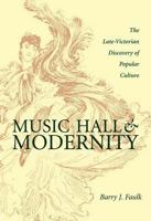 Music Hall And Modernity: The Late-victorian Discovery Of Popular Culture 082142095X Book Cover