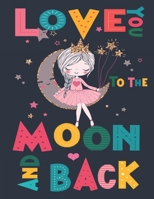 Love you to the moon and back: A Inspirational quotes coloring book for girls Ages 4-8 B08FBJC15K Book Cover