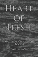 Heart of Flesh: Namesake Chronicles: Book 4 1999148517 Book Cover