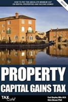 Property Capital Gains Tax: How to Pay the Absolute Minimum CGT on Rental Properties & Second Homes 1907302549 Book Cover