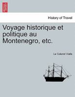 Voyage historique et politique au Montenegro, etc. 1241343055 Book Cover