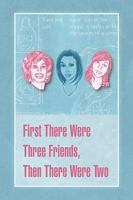 First There Were Three Friends, Then There Were Two 1436332362 Book Cover