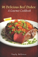 96 Delicious Beef Dishes: A Gourmet Cookbook B0C2SJHH25 Book Cover