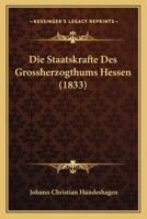 Die Staatskrafte Des Grossherzogthums Hessen (1833) 1168110947 Book Cover