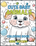 Cute Baby Animals Coloring Book Kids Edition: For ages 3 to 8 B0CLV5ZSWN Book Cover