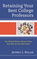 Retaining Your Best College Professors: You Worked Hard to Recruit Them; Now How Do You Keep Them? 1475862016 Book Cover