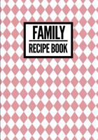 Family Recipe Book: Checkered Print Pink - Collect & Write Family Recipe Organizer - [Professional] 107480256X Book Cover