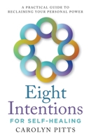 Eight Intentions for Self-Healing: A Practical Guide to Reclaiming Your Personal Power B0F9FC7FLX Book Cover