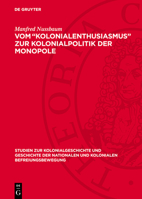 Vom "Kolonialenthusiasmus" Zur Kolonialpolitik Der Monopole: Zur Deutschen Kolonialpolitik Unter Bismarck, Caprivi, Hohenlohe 3112709403 Book Cover