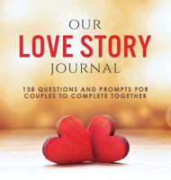 Our Love Story Journal: 138 Questions and Prompts for Couples to Complete Together 1949781046 Book Cover