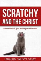 Scratchy and the Christ: A satire about God, guns, Washington and Mumbai 1539701441 Book Cover