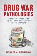 Drug War Pathologies: Embedded Corporatism and U.S. Drug Enforcement in the Americas 1469652544 Book Cover