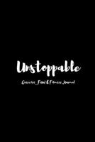 Unstoppable Exercise_Food & Fitness Journal Made In USA Food Journal Gift for Women Fitness Planner: Meal Planner + Exercise Journal for Weight Loss & Diet Plans 1655043692 Book Cover