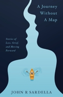 A Journey without a Map: Stories of Loss, Grief, and Moving Forward 1544507534 Book Cover