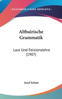 Altbairische Grammatik: Laut Und Felxionslehre (1907) 1160781109 Book Cover