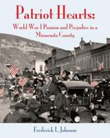 Patriot Hearts: World War I Passion and Prejudice in a Minnesota County 1546563555 Book Cover