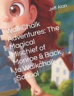 WalkChalk Adventures: The Magical Mischief of Monroe & Back to Walkchalk School (Explore, Imagine, Discover: QuestKiddo Books - Embark on Enchanting Journeys of Imagination!) B0CQ16S43J Book Cover