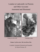 London to Ladysmith Via Pretoria and Other Accounts, Annotated and Illustrated : Volume 2 of the Series; the Last Horse War 173201244X Book Cover