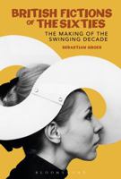 British Fiction in the Sixties: The Making of the Swinging Decade (Continuum Literary Studies) 1350054194 Book Cover