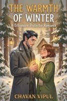 The Warmth of Winter: A Billionaire Protector Romance B0H74TBN56 Book Cover