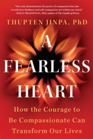 A Fearless Heart: How the Courage to Be Compassionate Can Transform Our Lives 1594632626 Book Cover