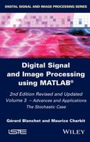 Digital Signal and Image Processing Using MATLAB, Volume 3: Advances and Applications, the Stochastic Case 1848217951 Book Cover