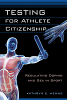 Testing for Athlete Citizenship: Regulating Doping and Sex in Sport 0813565901 Book Cover