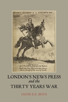 London's News Press and the Thirty Years War 1843839342 Book Cover