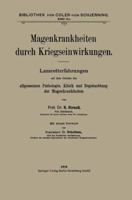 Magenkrankheiten Durch Kriegseinwirkungen: Lazaretterfahrungen Auf Dem Gebiete Der Allgemeinen Pathologie, Klinik Und Begutachtung Der Magenkrankheiten 366234842X Book Cover