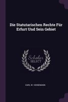 Die Statutarischen Rechte Für Erfurt Und Sein Gebiet 1378380754 Book Cover