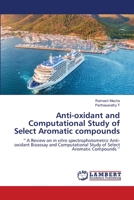 Anti-oxidant and Computational Study of Select Aromatic compounds 6203199869 Book Cover