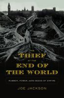 The Thief at the End of the World: Rubber, Power, and the Seeds of Empire 0670018538 Book Cover