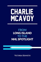 CHARLIE MCAVOY: FROM LONG ISLAND TO THE NHL SPOTLIGHT B0DY4DZKL1 Book Cover