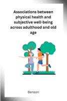 Associations between physical health and subjective well-being across adulthood and old age 1805283006 Book Cover